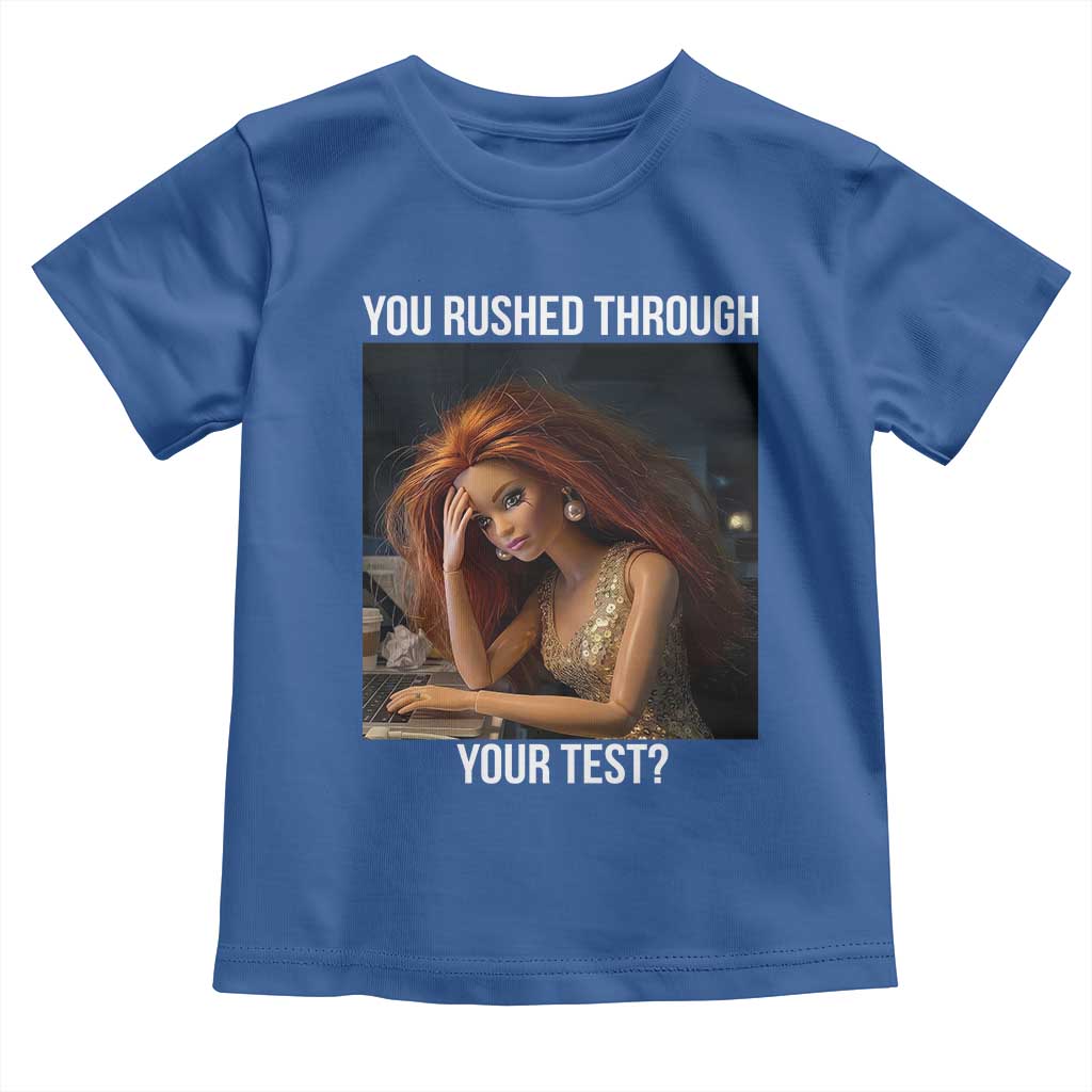 You Rushed Through Your Test Toddler T Shirt Funny Test Day Teacher Meme TS14 Royal Blue Print Your Wear