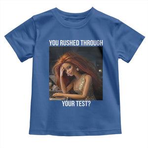 You Rushed Through Your Test Toddler T Shirt Funny Test Day Teacher Meme TS14 Royal Blue Print Your Wear