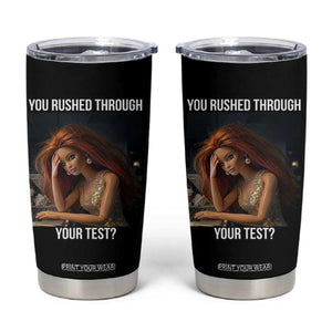 You Rushed Through Your Test Tumbler Cup Funny Test Day Teacher Meme TS14 Black Print Your Wear
