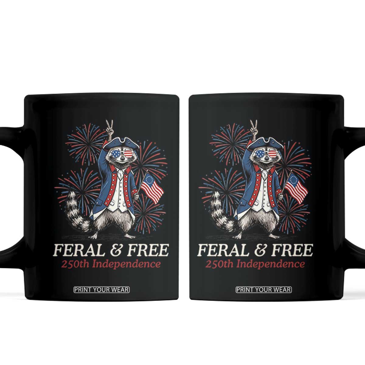 Feral and Free Funny Raccoon 4th of July Coffee Mug USA 250 Years Freedom Independence Anniversary Gift TS14 Black Print Your Wear