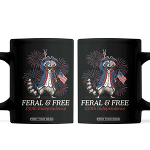 Feral and Free Funny Raccoon 4th of July Coffee Mug USA 250 Years Freedom Independence Anniversary Gift TS14 Black Print Your Wear