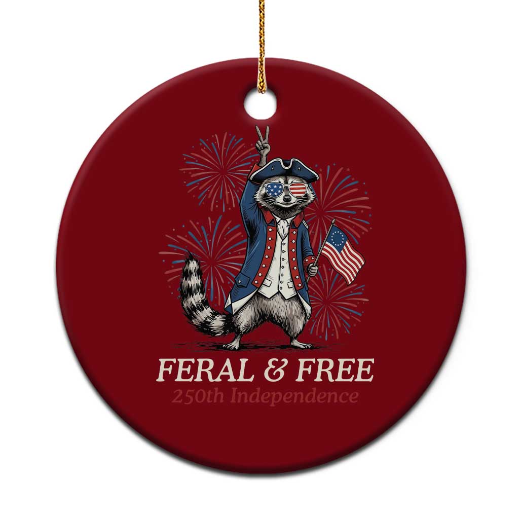 Feral and Free Funny Raccoon 4th of July Ceramic Ornament USA 250 Years Freedom Independence Anniversary Gift TS14 1pc Red Print Your Wear