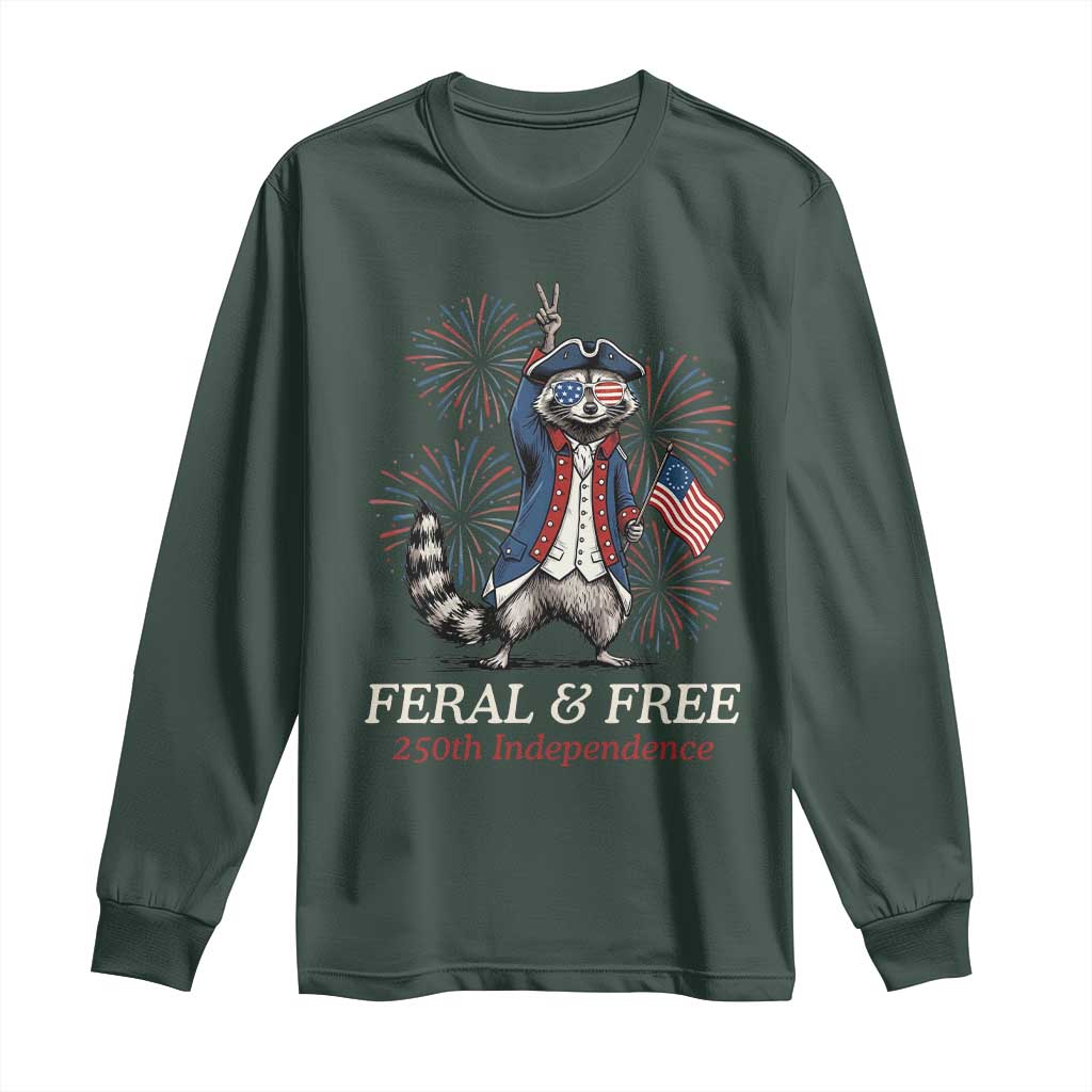 Feral and Free Funny Raccoon 4th of July Long Sleeve Shirt USA 250 Years Freedom Independence Anniversary Gift TS14 Dark Forest Green Print Your Wear