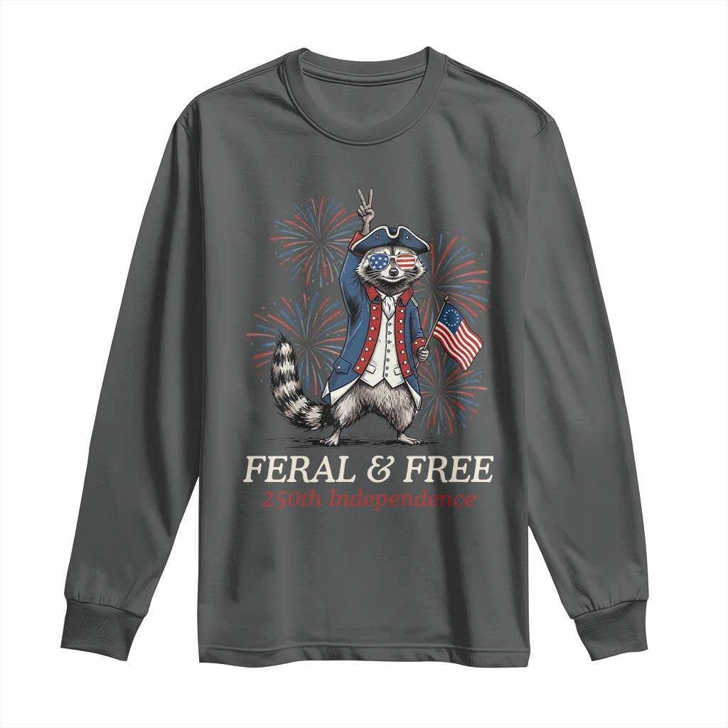 Feral and Free Funny Raccoon 4th of July Long Sleeve Shirt USA 250 Years Freedom Independence Anniversary Gift TS14 Dark Heather Print Your Wear
