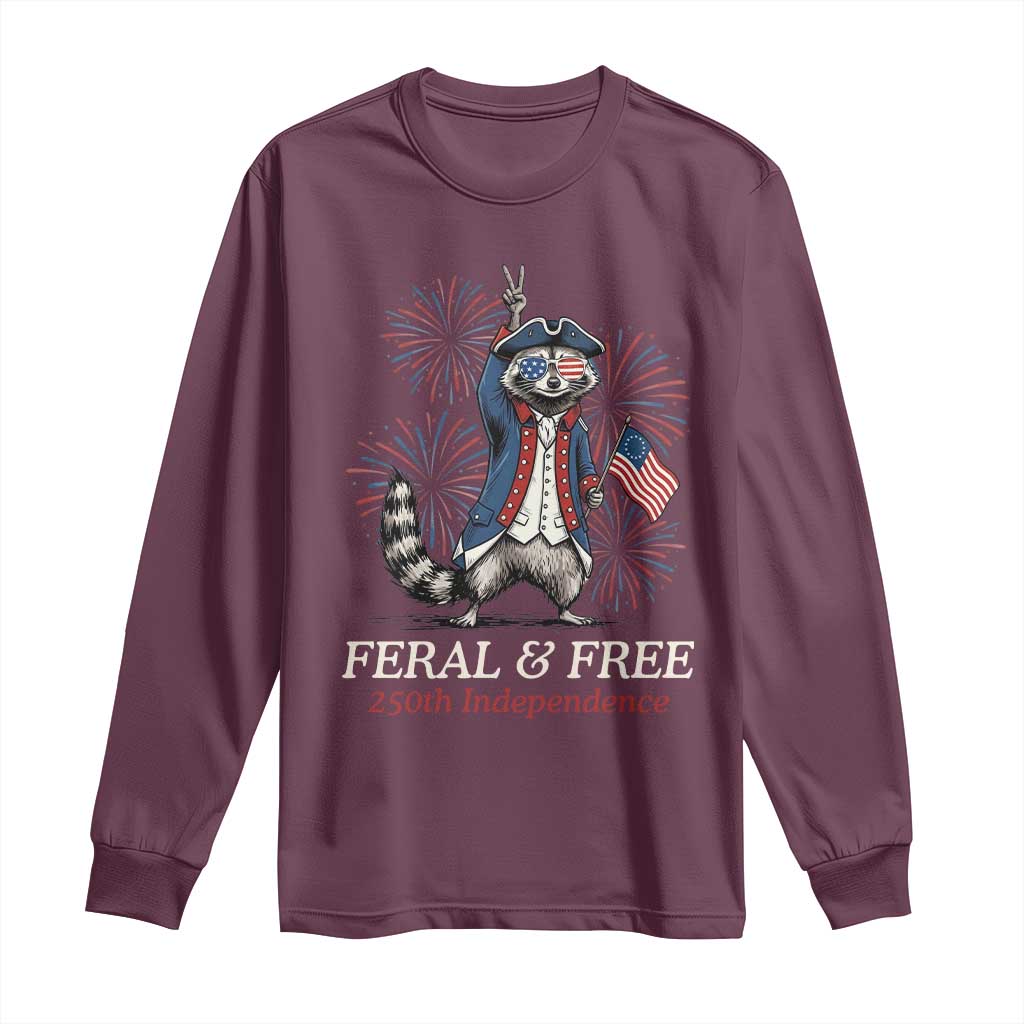 Feral and Free Funny Raccoon 4th of July Long Sleeve Shirt USA 250 Years Freedom Independence Anniversary Gift TS14 Maroon Print Your Wear
