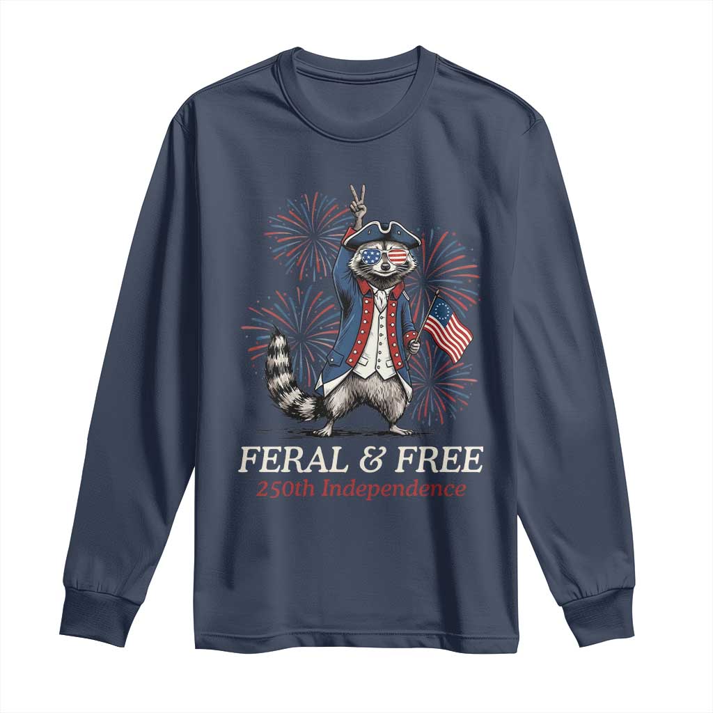 Feral and Free Funny Raccoon 4th of July Long Sleeve Shirt USA 250 Years Freedom Independence Anniversary Gift TS14 Navy Print Your Wear