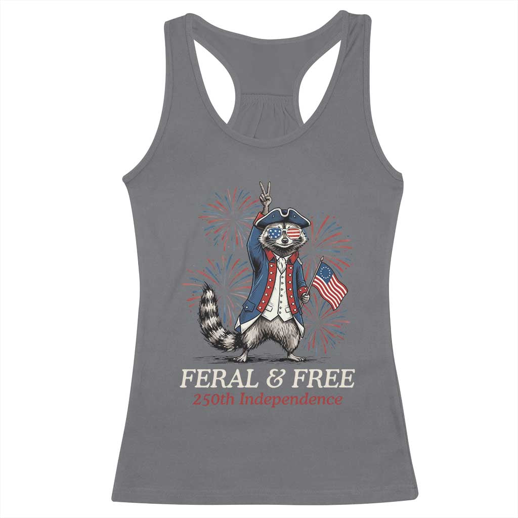 Feral and Free Funny Raccoon 4th of July Racerback Tank Top USA 250 Years Freedom Independence Anniversary Gift TS14 Charcoal Print Your Wear