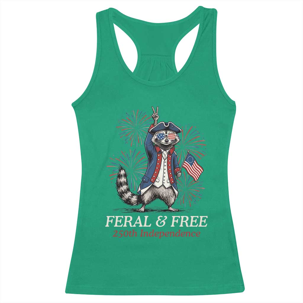 Feral and Free Funny Raccoon 4th of July Racerback Tank Top USA 250 Years Freedom Independence Anniversary Gift TS14 Irish Green Print Your Wear