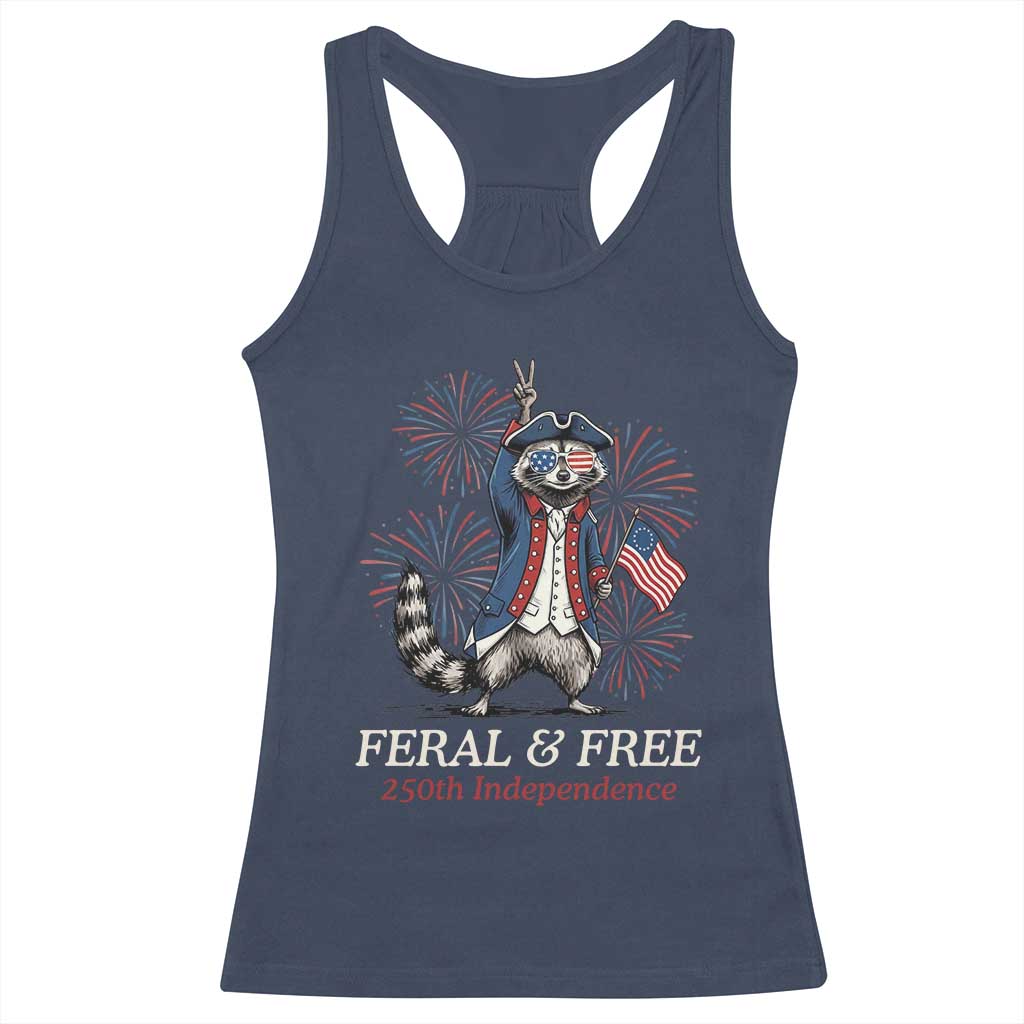 Feral and Free Funny Raccoon 4th of July Racerback Tank Top USA 250 Years Freedom Independence Anniversary Gift TS14 Navy Print Your Wear