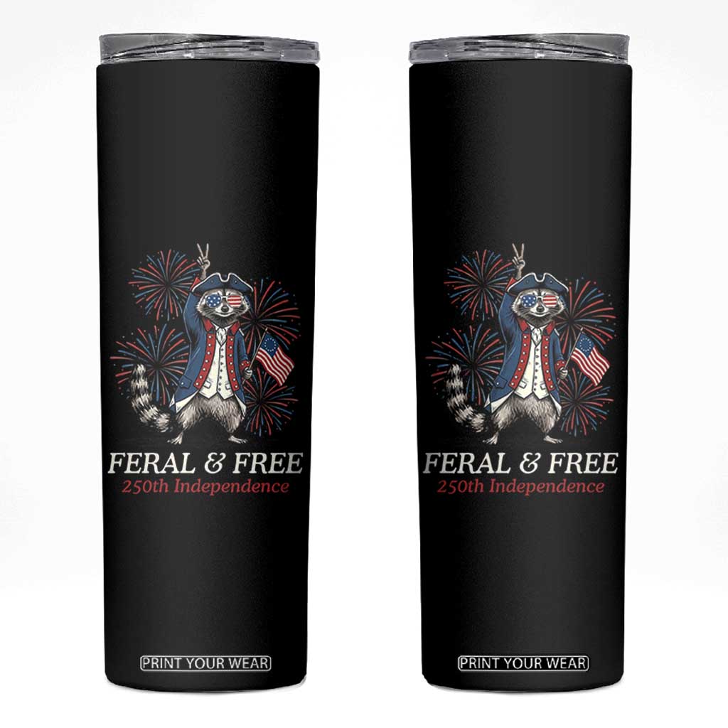 Feral and Free Funny Raccoon 4th of July Skinny Tumbler USA 250 Years Freedom Independence Anniversary Gift TS14 Black Print Your Wear