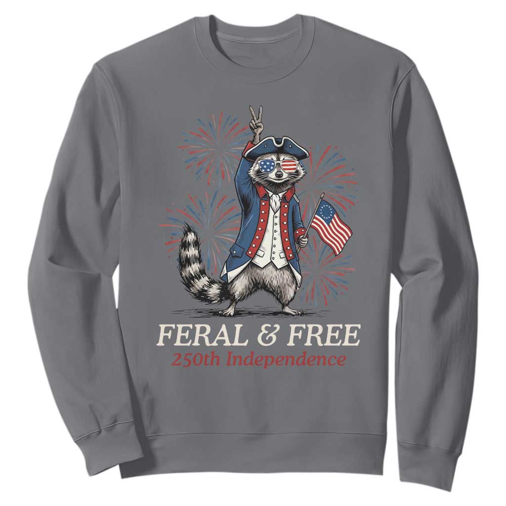 Feral and Free Funny Raccoon 4th of July Sweatshirt USA 250 Years Freedom Independence Anniversary Gift TS14 Charcoal Print Your Wear