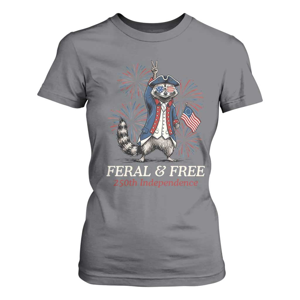 Feral and Free Funny Raccoon 4th of July T Shirt For Women USA 250 Years Freedom Independence Anniversary Gift TS14 Charcoal Print Your Wear