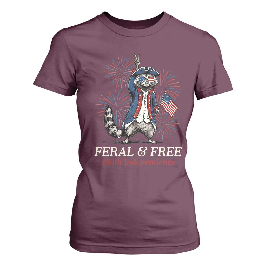 Feral and Free Funny Raccoon 4th of July T Shirt For Women USA 250 Years Freedom Independence Anniversary Gift TS14 Maroon Print Your Wear