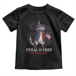 Feral and Free Funny Raccoon 4th of July Toddler T Shirt USA 250 Years Freedom Independence Anniversary Gift TS14 Black Print Your Wear