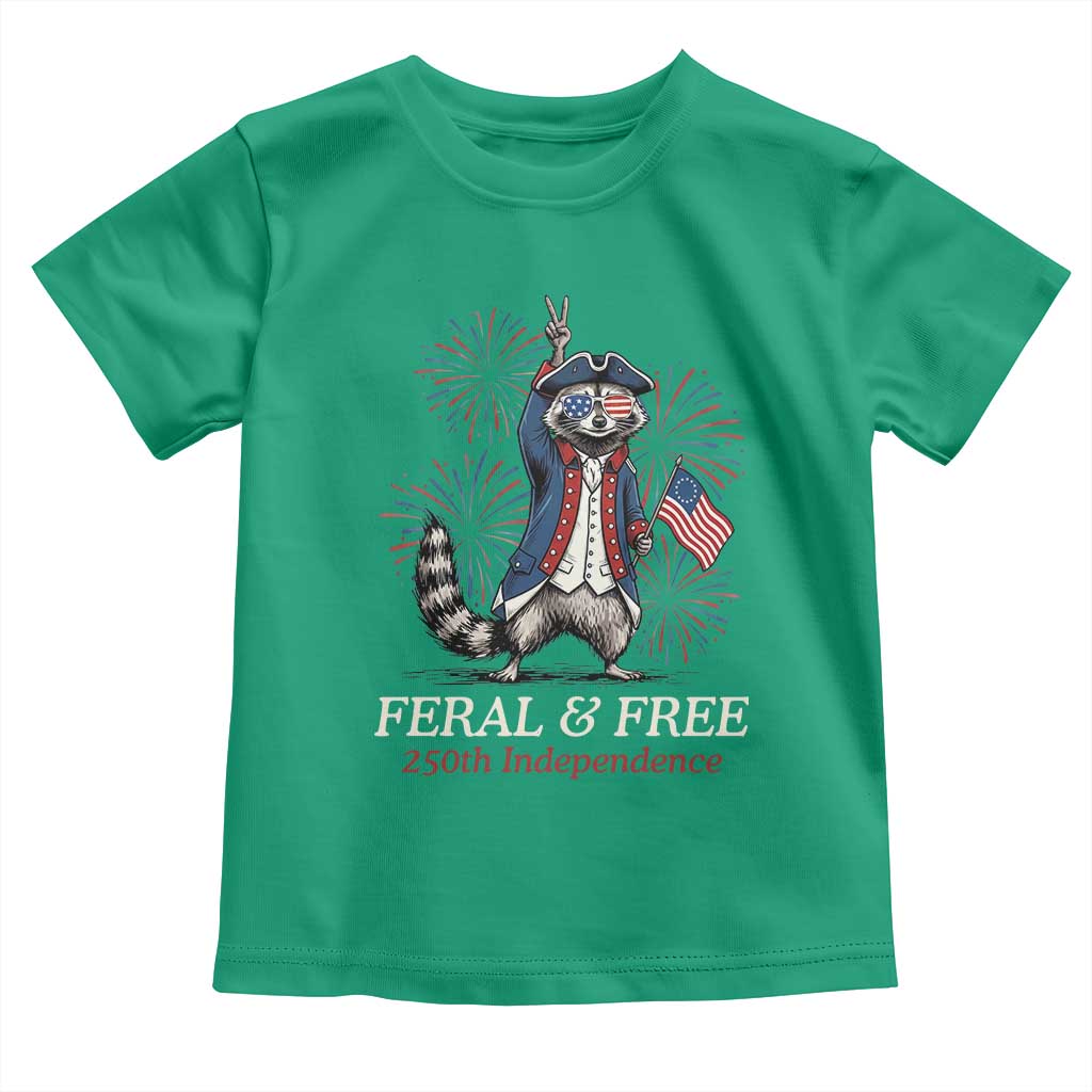Feral and Free Funny Raccoon 4th of July Toddler T Shirt USA 250 Years Freedom Independence Anniversary Gift TS14 Irish Green Print Your Wear