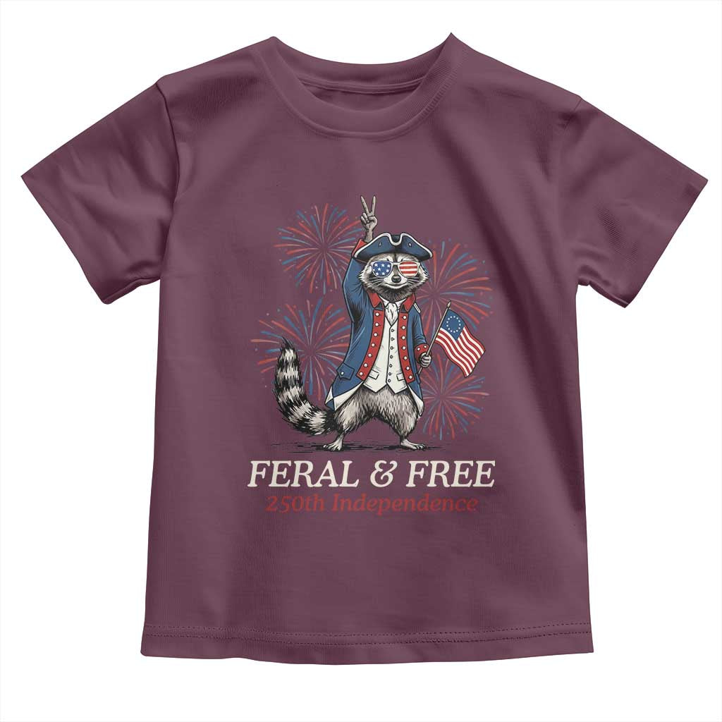 Feral and Free Funny Raccoon 4th of July Toddler T Shirt USA 250 Years Freedom Independence Anniversary Gift TS14 Maroon Print Your Wear