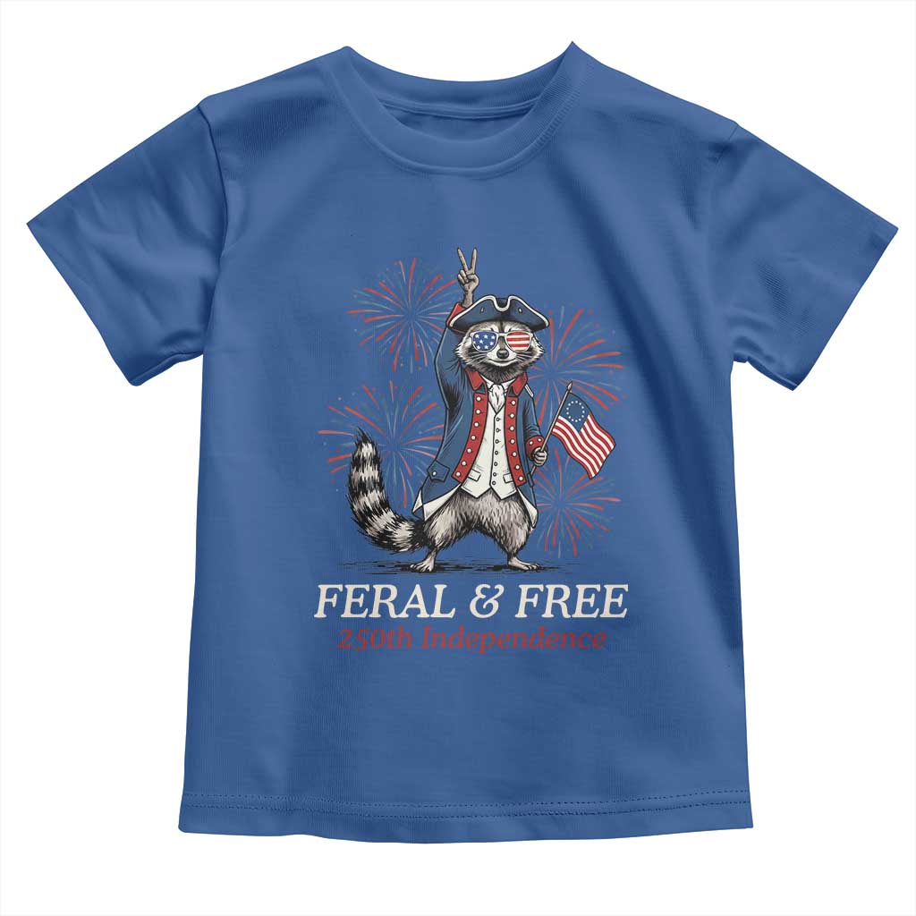 Feral and Free Funny Raccoon 4th of July Toddler T Shirt USA 250 Years Freedom Independence Anniversary Gift TS14 Royal Blue Print Your Wear