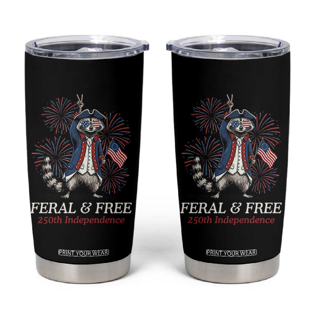 Feral and Free Funny Raccoon 4th of July Tumbler Cup USA 250 Years Freedom Independence Anniversary Gift TS14 Black Print Your Wear