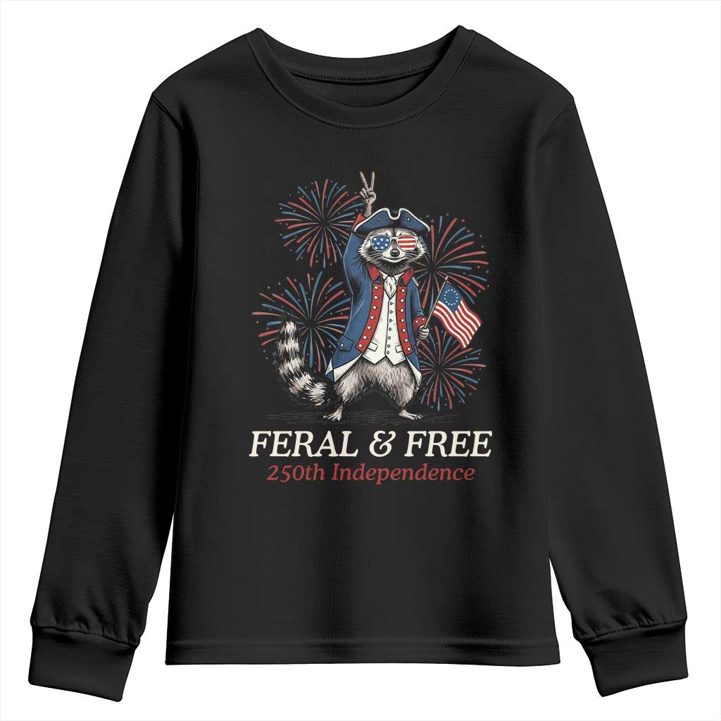 Feral and Free Funny Raccoon 4th of July Youth Sweatshirt USA 250 Years Freedom Independence Anniversary Gift TS14 Black Print Your Wear