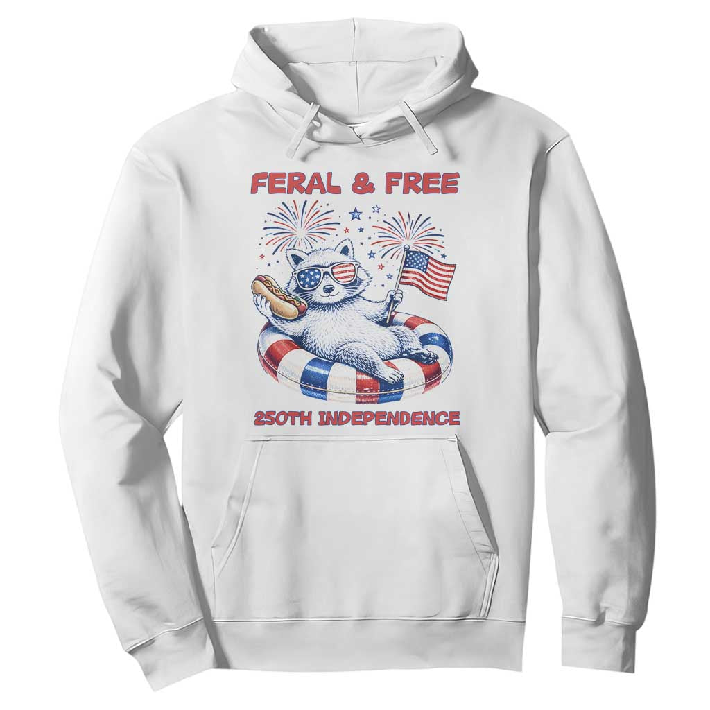 Feral and Free Funny Raccoon 4th of July Hoodie 250 Years Of Freedom TS14 White Print Your Wear