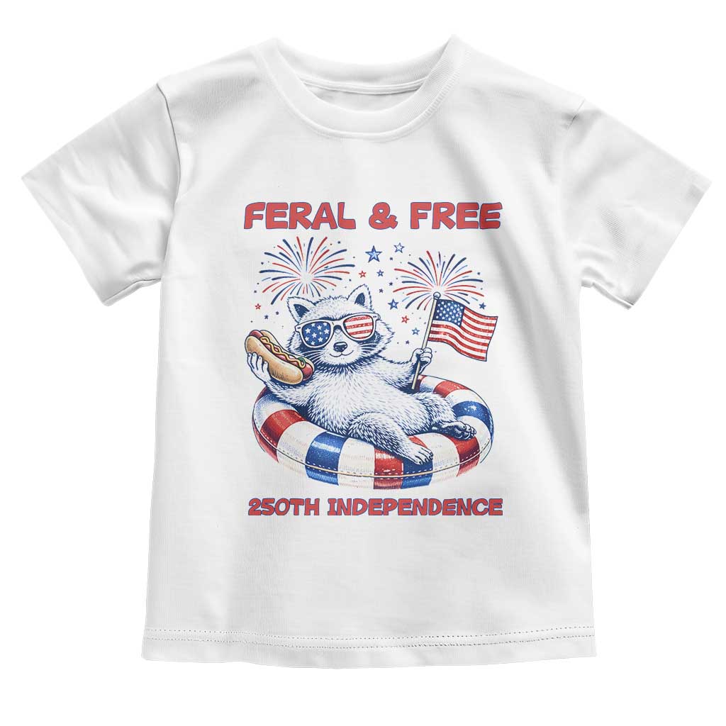 Feral and Free Funny Raccoon 4th of July Toddler T Shirt 250 Years Of Freedom TS14 White Print Your Wear