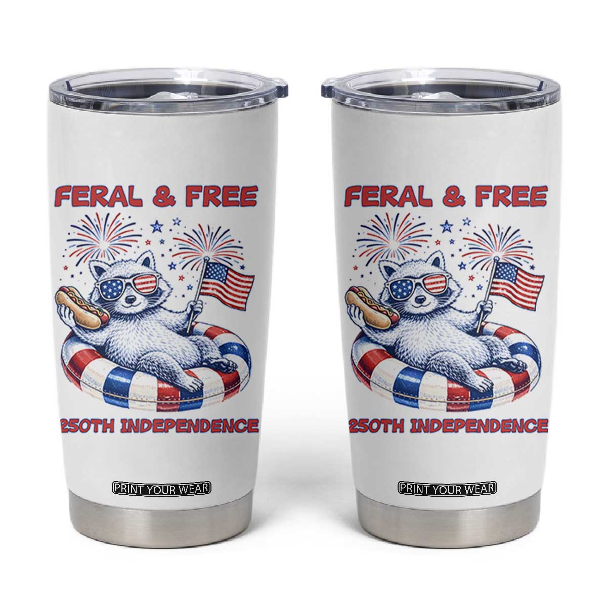Feral and Free Funny Raccoon 4th of July Tumbler Cup 250 Years Of Freedom TS14 White Print Your Wear