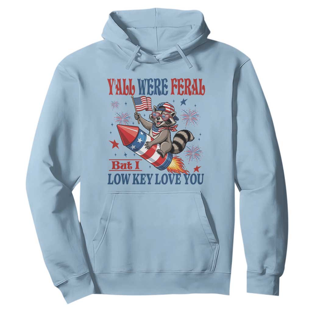 Y'all were Feral But I Low Key Love You Hoodie Raccoon Cute Teacher 4th of July TS14 Light Blue Print Your Wear
