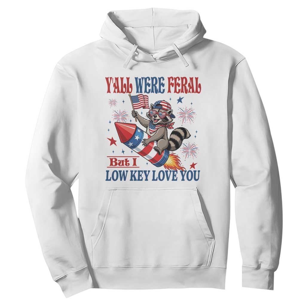 Y'all were Feral But I Low Key Love You Hoodie Raccoon Cute Teacher 4th of July TS14 White Print Your Wear
