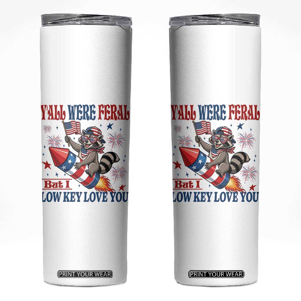 Y'all were Feral But I Low Key Love You Skinny Tumbler Raccoon Cute Teacher 4th of July TS14 White Print Your Wear