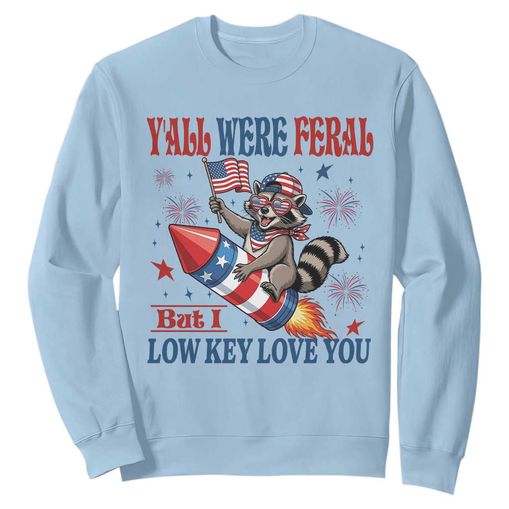 Y'all were Feral But I Low Key Love You Sweatshirt Raccoon Cute Teacher 4th of July TS14 Light Blue Print Your Wear