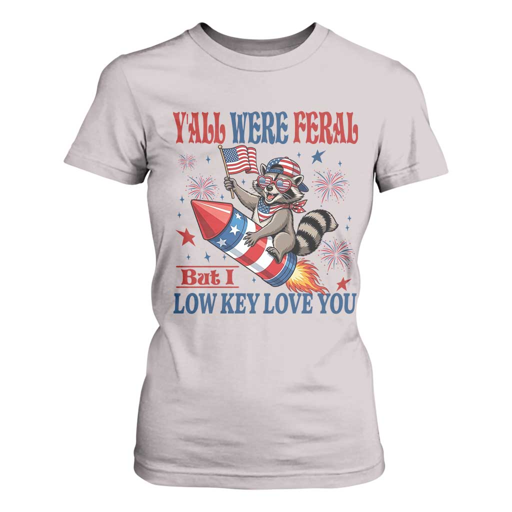 Y'all were Feral But I Low Key Love You T Shirt For Women Raccoon Cute Teacher 4th of July TS14 Ice Gray Print Your Wear