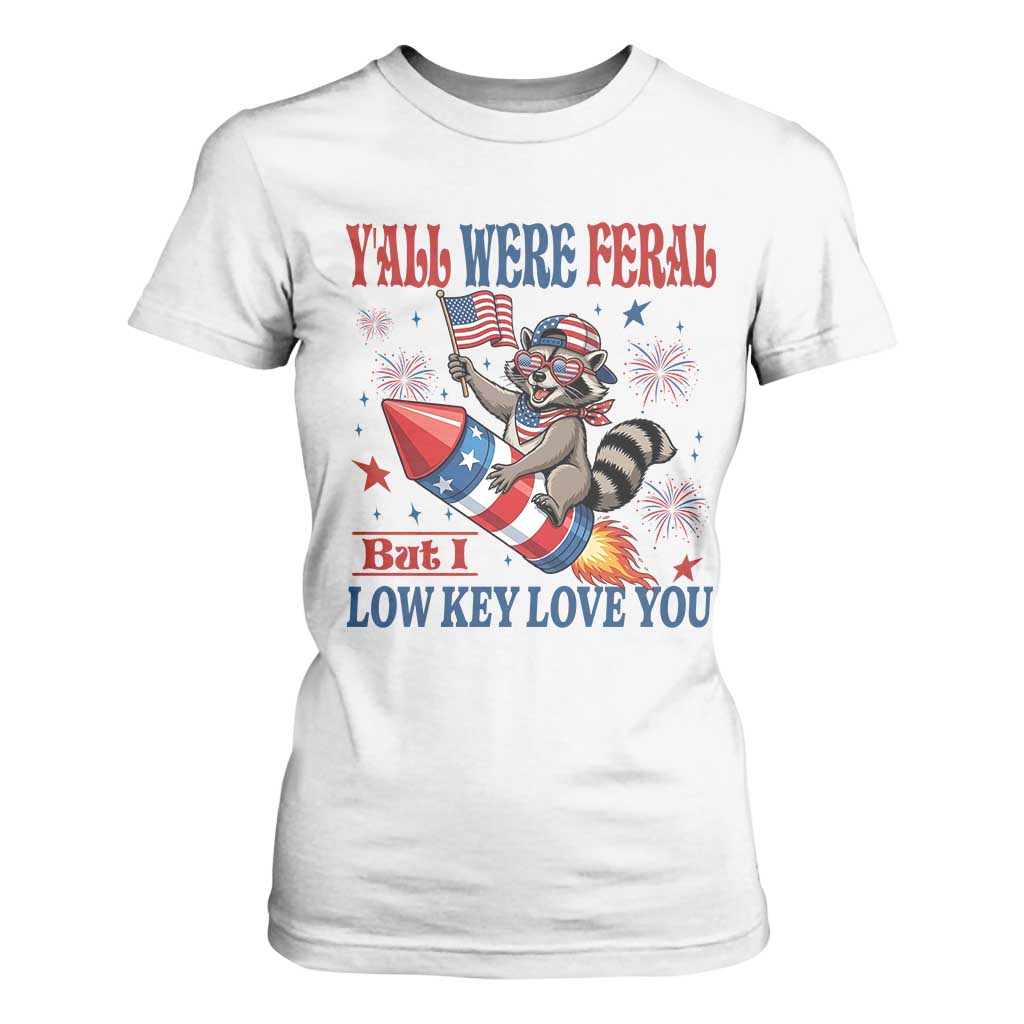 Y'all were Feral But I Low Key Love You T Shirt For Women Raccoon Cute Teacher 4th of July TS14 White Print Your Wear