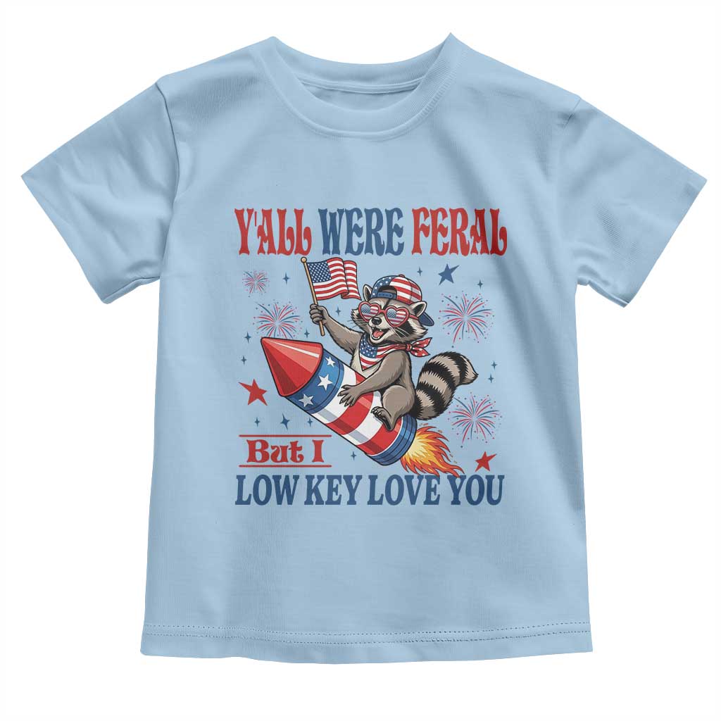 Y'all were Feral But I Low Key Love You Toddler T Shirt Raccoon Cute Teacher 4th of July TS14 Light Blue Print Your Wear