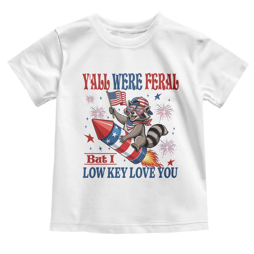 Y'all were Feral But I Low Key Love You Toddler T Shirt Raccoon Cute Teacher 4th of July TS14 White Print Your Wear