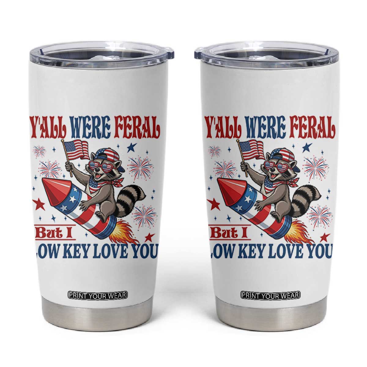 Y'all were Feral But I Low Key Love You Tumbler Cup Raccoon Cute Teacher 4th of July TS14 White Print Your Wear