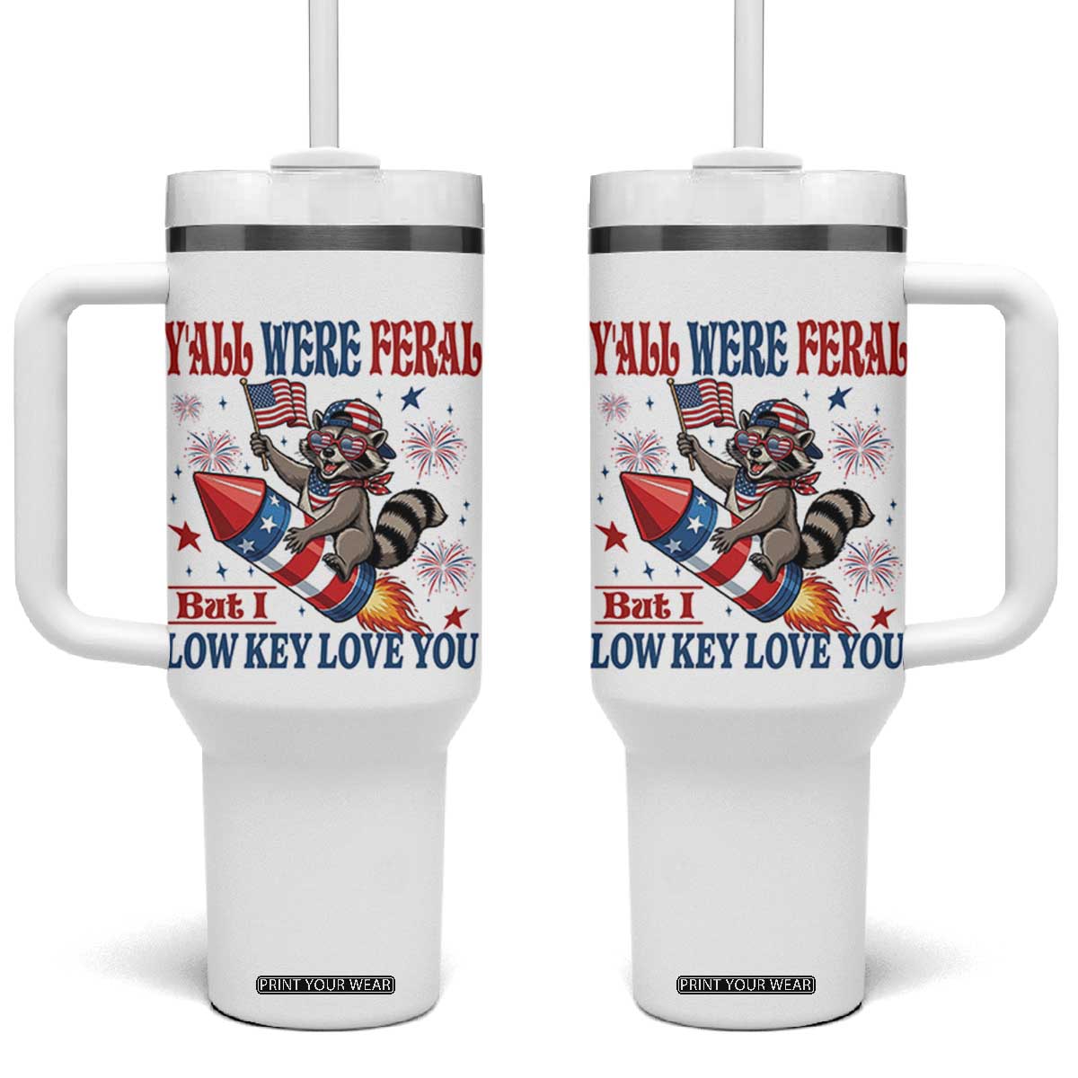 Y'all were Feral But I Low Key Love You Tumbler With Handle Raccoon Cute Teacher 4th of July TS14 One Size: 40 oz White Print Your Wear