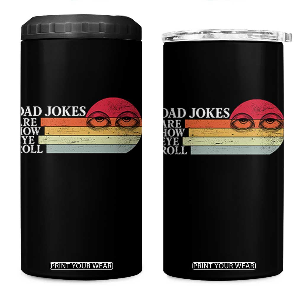 Dad Jokes are How Eye Roll 4 in 1 Can Cooler Tumbler Funny Father's Day Gift TS14 One Size: 16 oz Black Print Your Wear