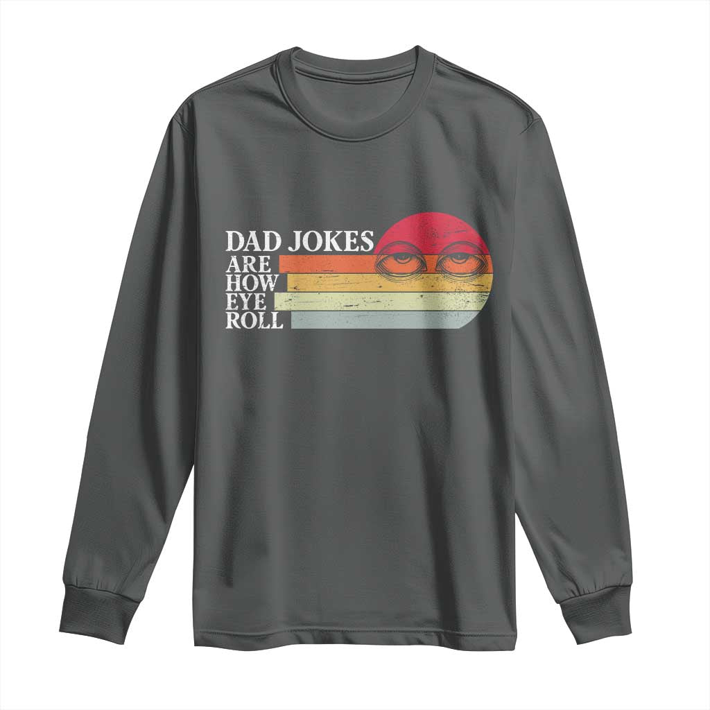 Dad Jokes are How Eye Roll Long Sleeve Shirt Funny Father's Day Gift