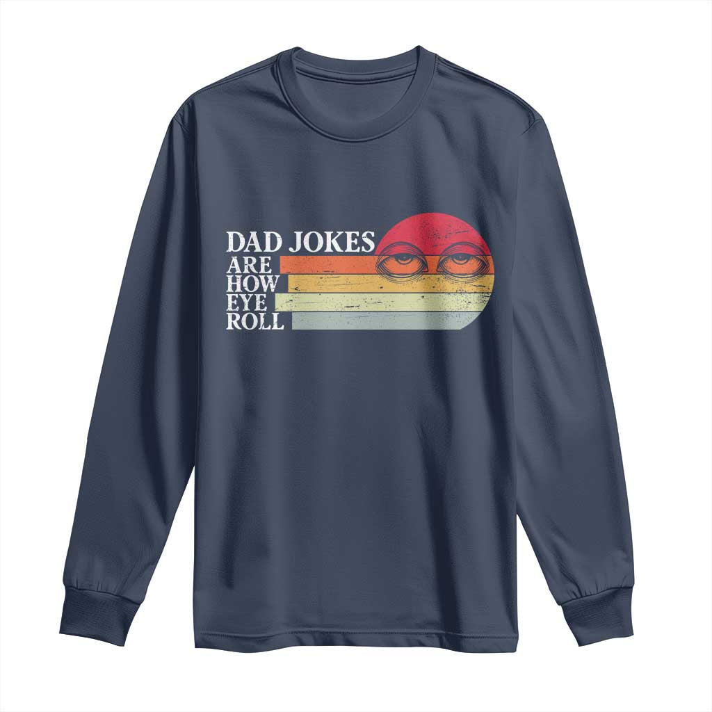 Dad Jokes are How Eye Roll Long Sleeve Shirt Funny Father's Day Gift