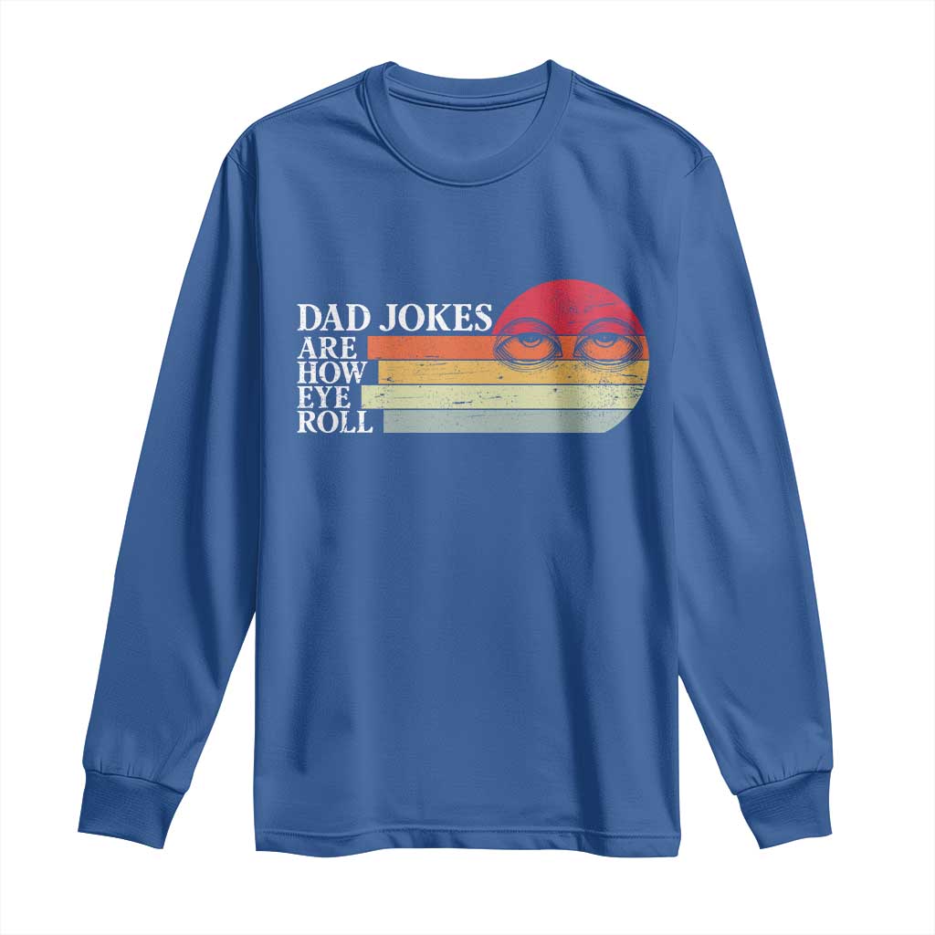 Dad Jokes are How Eye Roll Long Sleeve Shirt Funny Father's Day Gift
