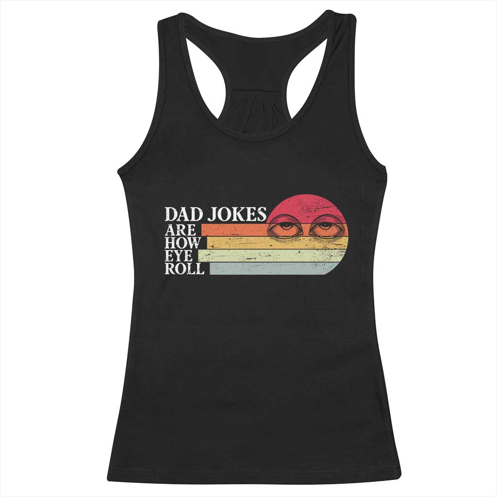 Dad Jokes are How Eye Roll Racerback Tank Top Funny Father's Day Gift