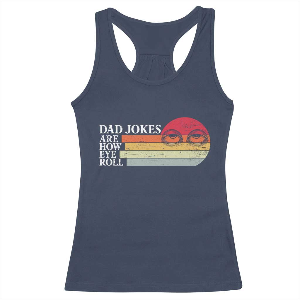 Dad Jokes are How Eye Roll Racerback Tank Top Funny Father's Day Gift