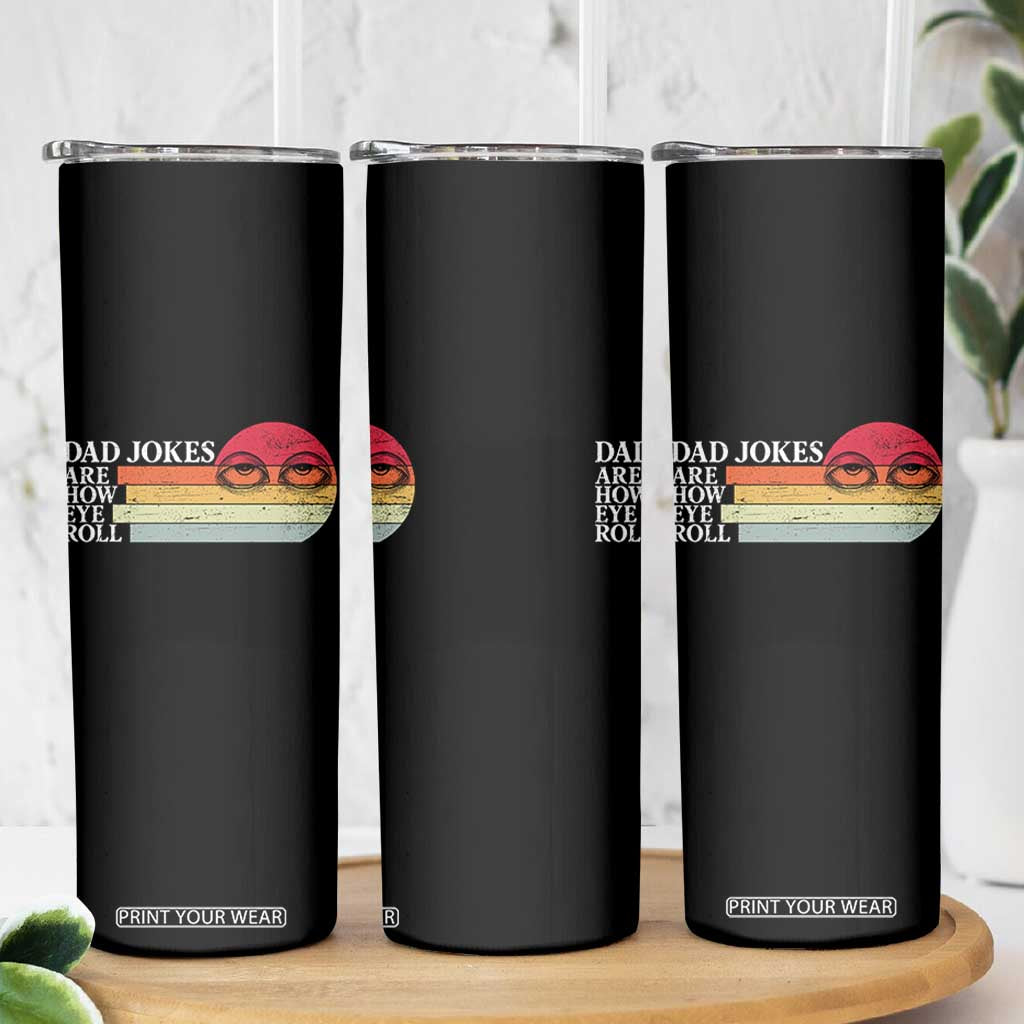 Dad Jokes are How Eye Roll Skinny Tumbler Funny Father's Day Gift