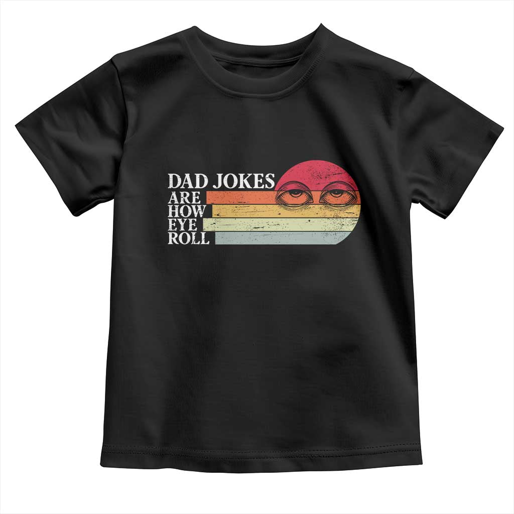 Dad Jokes are How Eye Roll Toddler T Shirt Funny Father's Day Gift