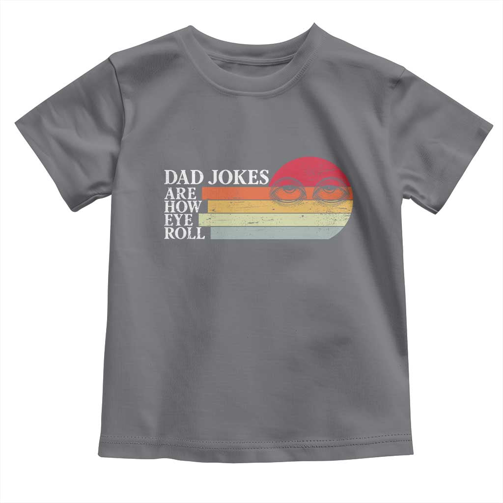Dad Jokes are How Eye Roll Toddler T Shirt Funny Father's Day Gift