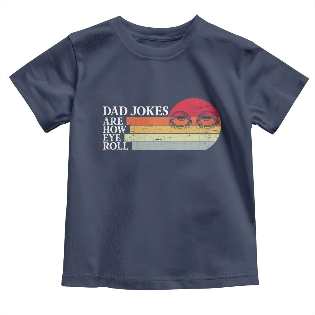 Dad Jokes are How Eye Roll Toddler T Shirt Funny Father's Day Gift