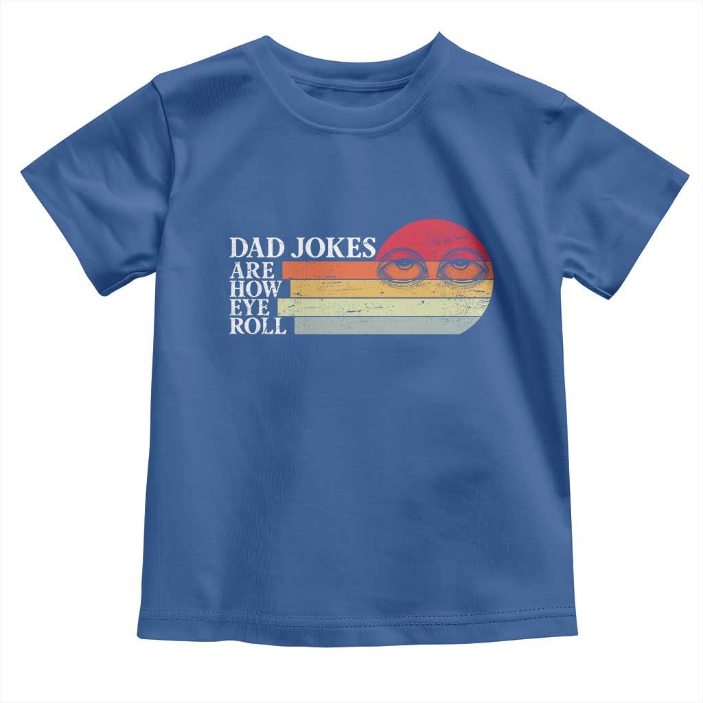 Dad Jokes are How Eye Roll Toddler T Shirt Funny Father's Day Gift
