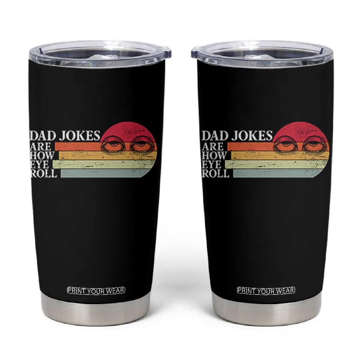 Dad Jokes are How Eye Roll Tumbler Cup Funny Father's Day Gift TS14 Black Print Your Wear