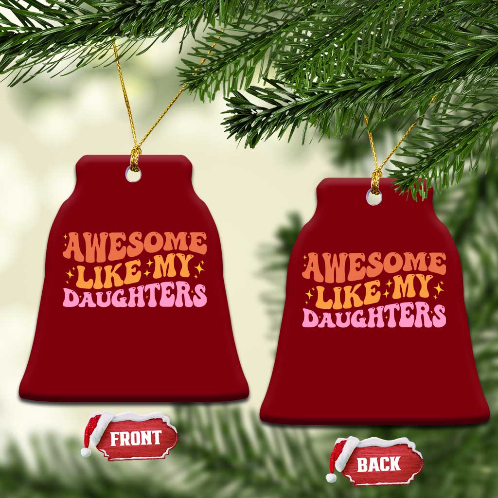 Awesome Like My Daughter Ceramic Ornament Funny Mom Dad Mother's Day Father's Day