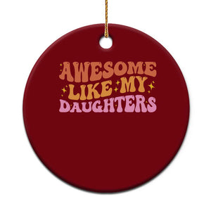 Awesome Like My Daughter Ceramic Ornament Funny Mom Dad Mother's Day Father's Day